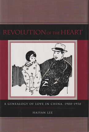 Stock ID #167553 Revolution of the Heart. A Genealogy of Love in China, 1900-1950. HAIYAN LEE