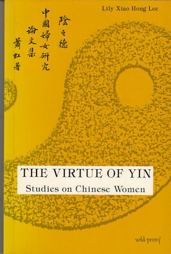 Stock ID #167557 The Virtue of Yin Studies on Chinese Women. LILY XIAO HONG LEE.