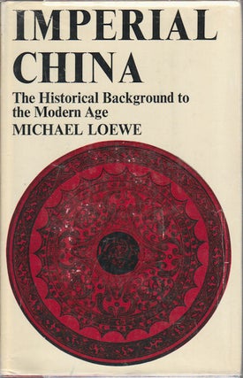 Stock ID #167659 Imperial China. The Historical Background to the Modern Age. MICHAEL LOEWE