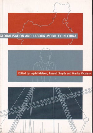 Stock ID #167848 Globalisation and Labour Mobility in China. INGRID NELSEN, RUSSELL SMUTH, MARIKA...