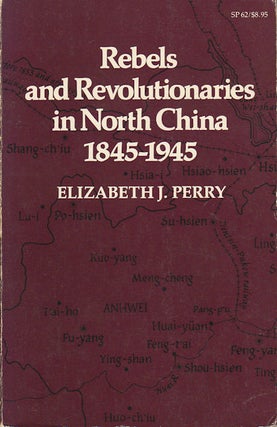 Stock ID #167921 Rebels and Revolutionaries in North China 1845-1945. ELIZABETH J. PERRY