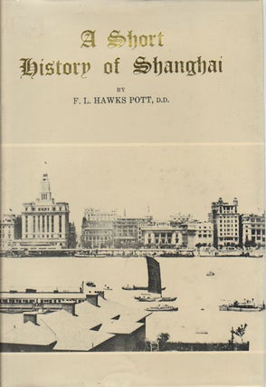 Stock ID #167942 A Short History of Shanghai. Being an Account of the Growth and Development of...
