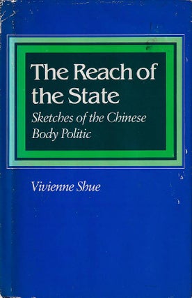 Stock ID #168033 The Reach of the State. Sketches of the Chinese Body Politic. VIVIENNE SHUE