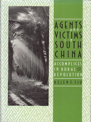 Stock ID #168043 Agents and Victims in South China Accomplices in Rural Revolution. HELEN F. SIU
