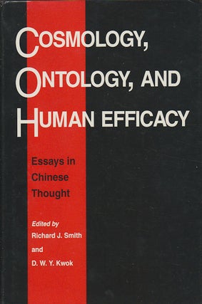 Stock ID #168066 Cosmology, Ontology and Human Efficacy. Essays in Chinese Thought. RICHARD J....