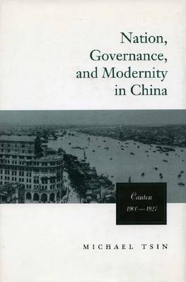 Stock ID #168137 Nation, Governance and Modernity in China: Canton 1900-1927. MICHAEL TSIN