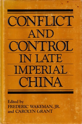 Stock ID #168173 Conflict and Control in Late Imperial China. FREDERIC WAKEMAN, CAROLYN GRANT