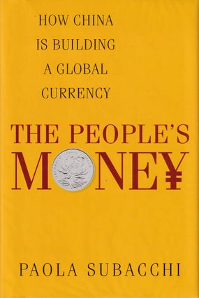 Stock ID #168195 The People's Money. How China is Building a Global Currency. PAOLA SUBACCHI