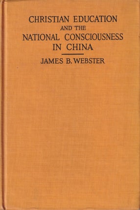 Stock ID #168211 Christian Education and the National Consciousness in China. JAMES B. WEBSTER