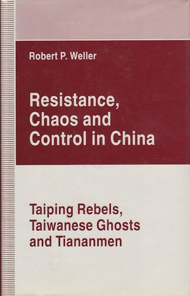 Stock ID #168215 Resistance, Chaos and Control in China. Taiping Rebels, Taiwanese Ghosts and...