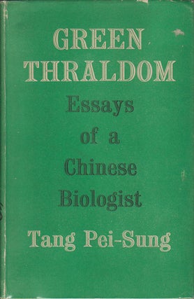 Stock ID #168276 Green Thraldom. Essays of a Chinese Biologist. TANG PEI-SUNG