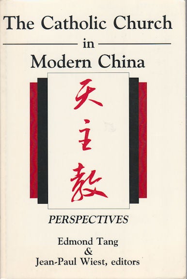 Stock ID #168279 The Catholic Church in Modern China. Perspectives. EDMOND TANG, JEAN-PAUL WIEST.