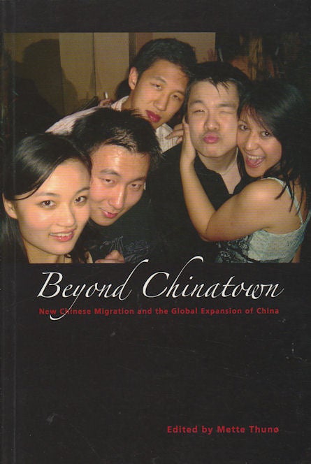 Stock ID #168315 Beyond Chinatown. New Chinese Migration and the Global Expansion of China. METTE THUNO.