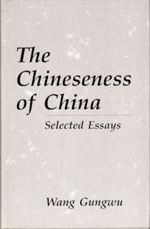 Stock ID #168340 The Chineseness of China Selected Essays. WANG GUNGWU