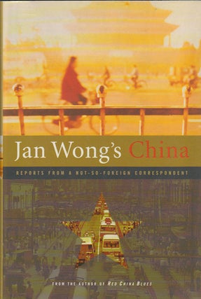 Stock ID #168381 Jan Wong's China. Reports from a Not-so-Foreign Correspondent. JAN WONG