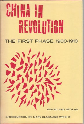 Stock ID #168402 China in Revolution. The First Phase, 1900-1913. MARY CLABAUGH WRIGHT