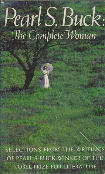 Stock ID #168471 Pearl S. Buck: The Complete Woman. Selections from the Writings of Pearl S. Buck. C. MERTON BABCOCK.