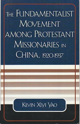 Stock ID #168512 The Fundamentalist Movement Among Protestant Missionaries in China, 1920-1937....
