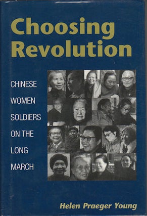 Stock ID #168523 Choosing Revolution. Chinese Women Soldiers on the Long March. HELEN PRAEGER YOUNG