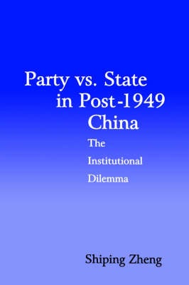 Stock ID #168549 Party vs. State in Post-1949 China. The Institutional Dilemma. SHIPING ZHENG