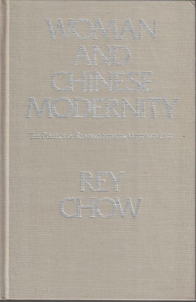 Stock ID #168661 Women and Chinese Modernity. The Politics of Reading between East and West. REY...