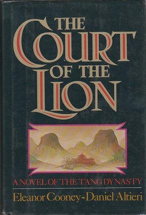 Stock ID #168675 The Court of the Lion. A Novel of the T'ang Dynasty. ELEANOR AND DANIEL ALTIERI...