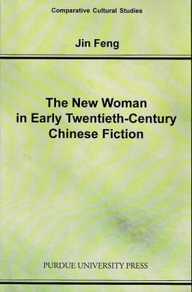 Stock ID #168704 The New Woman in Early Twentieth-Century Chinese Fiction. JIN FENG