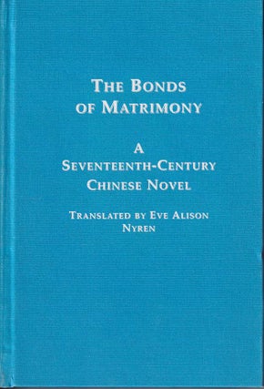 Stock ID #168760 The Bonds of Matrimony/ Hsing-Shih Yin-Yan Chuan. A Seventeenth-Century Chinese...
