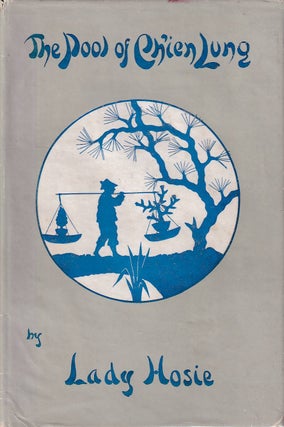 Stock ID #168801 The Pool of Ch'ien Lung. A Tale of Modern Peking. LADY HOSIE