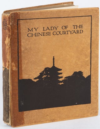Stock ID #168839 My Lady of the Chinese Courtyard Being a Sequel to "The Love Letters of a...