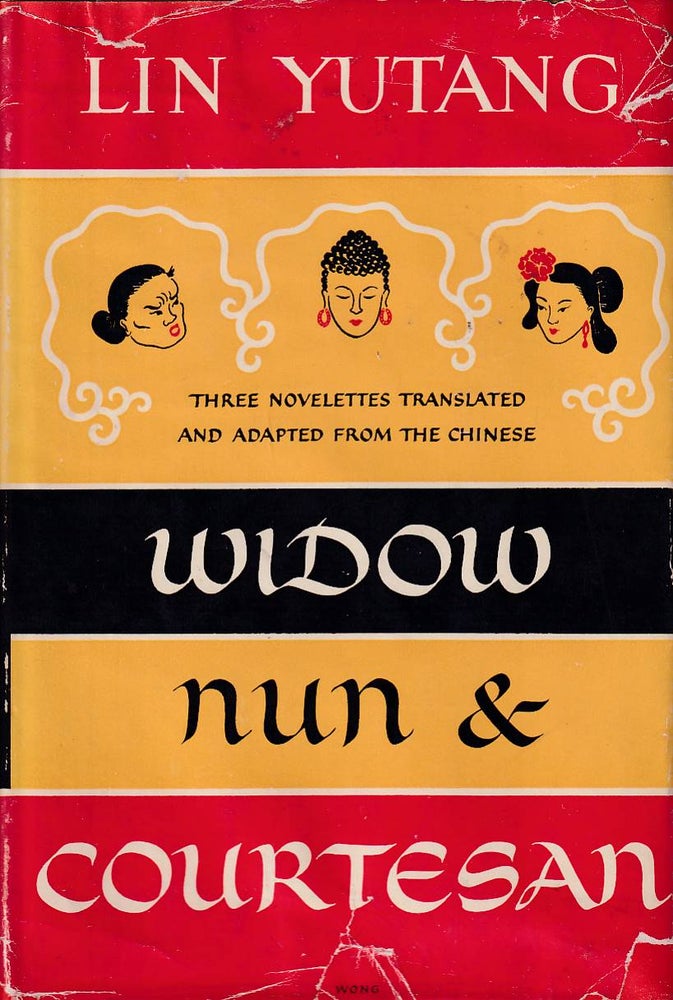 Stock ID #168898 Widow, Nun and Courtesan. Three Novelettes Translated from the Chinese. LIN YUTANG.