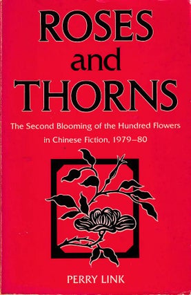 Stock ID #168902 Roses and Thorns. The Second Blooming of the Hundred Flowers in Chinese Fiction,...