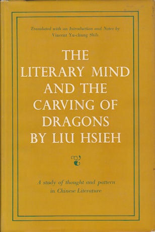 Stock ID #168906 The Literary Mind and the Carving of Dragons. A Study of Thought and Pattern in Chinese Literature. LIU HSIEH.