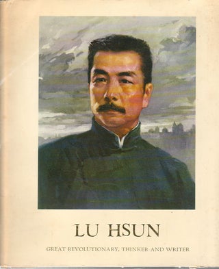 Stock ID #168958 Lu Hsun. Great Revolutionary, Thinker and Writer. SHEN HSIN, COMP
