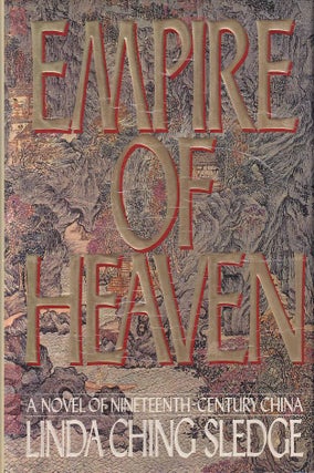 Stock ID #168963 Empire of Heaven. A Novel of Nineteenth Century China. LINDA CHING SLEDGE