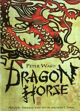 Stock ID #169021 Dragon Horse. An Epic Fantasy Tale Set in Ancient China. PETER WARD