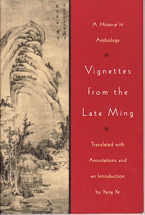 Stock ID #169048 Vignettes from the Late Ming A Hsiao-p'in Anthology. YE YANG
