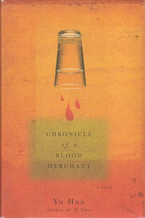 Stock ID #169054 Chronicle of a Blood Merchant. A Novel. YU HUA