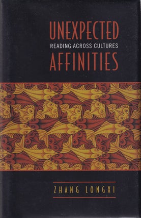 Stock ID #169062 Unexpected Affinities. Reading Across Cultures. ZHANG LONGXI
