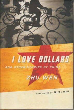 Stock ID #169065 I Love Dollars And other Stories of China. ZHU WEN