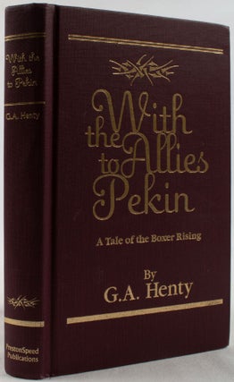 Stock ID #169075 With the Allies to Pekin. A Tale of the Boxer Rising. G. A. HENTY