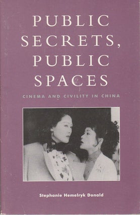 Stock ID #169086 Public Secrets, Public Spaces. Cinema and Civility in China. STEPHANIE HEMELRYK...