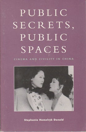 Stock ID #169086 Public Secrets, Public Spaces. Cinema and Civility in China. STEPHANIE HEMELRYK...