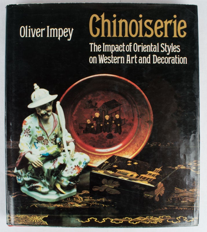 Stock ID #169257 Chinoiserie. The Impact of Oriental Styles on Western Art and Decoration. OLIVER IMPEY.
