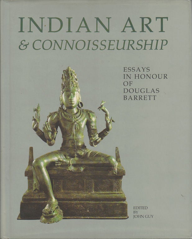 Stock ID #169286 Indian Art & Connoisseurship. Essays in Honour of Douglas Barrett. JOHN GUY.