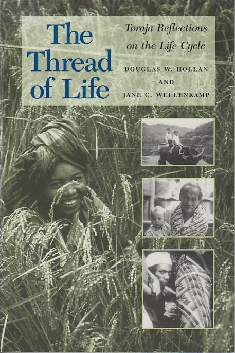 Stock ID #169360 The Thread of Life. Toraja Reflections on the Life Cycle. DOUGLAS W. AND JANE C. WELLENKAMP HOLLAN.