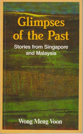 Stock ID #169560 Glimpse of the Past. Stories from Singapore and Malaysia. WONG MENG VOON