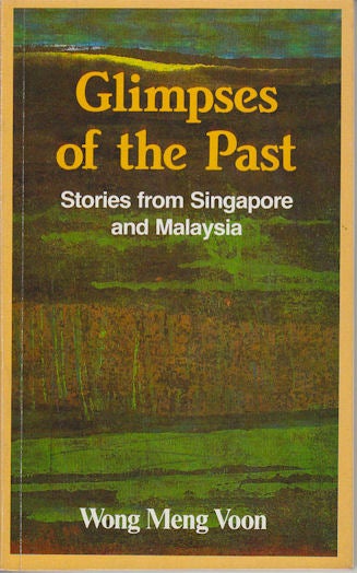 Stock ID #169560 Glimpse of the Past. Stories from Singapore and Malaysia. WONG MENG VOON.