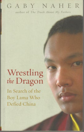 Stock ID #169697 Wrestling the Dragon. In Search of the Boy Lama who Defied China. GABY NAHER