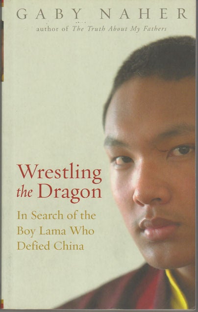 Stock ID #169697 Wrestling the Dragon. In Search of the Boy Lama who Defied China. GABY NAHER.